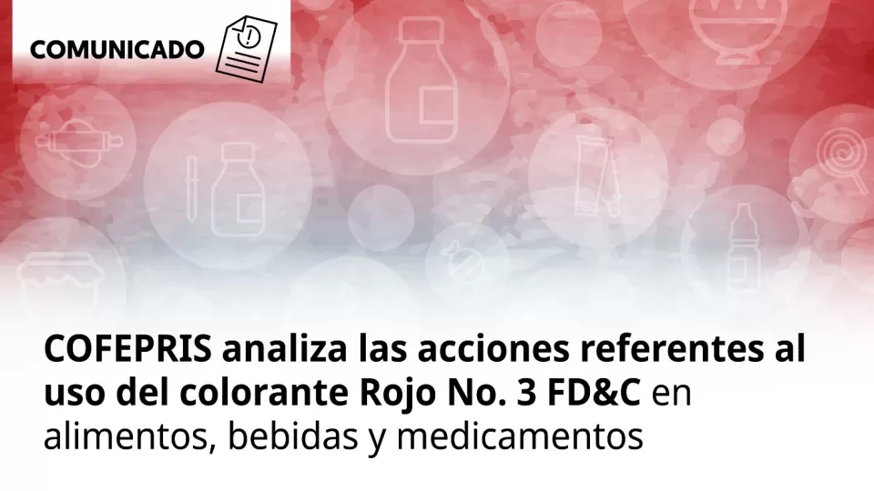 Analizan uso del colorante Rojo No. 3 en alimentos, bebidas y medicamentos